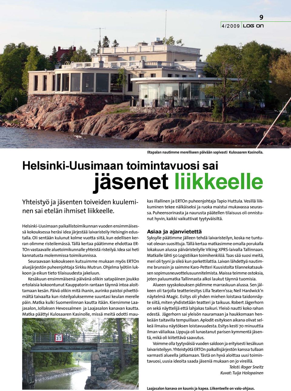 Helsinki-Uusimaan paikallistoimikunnan vuoden ensimmäisessä kokouksessa heräsi idea järjestää laivaristeily Helsingin edustalla.