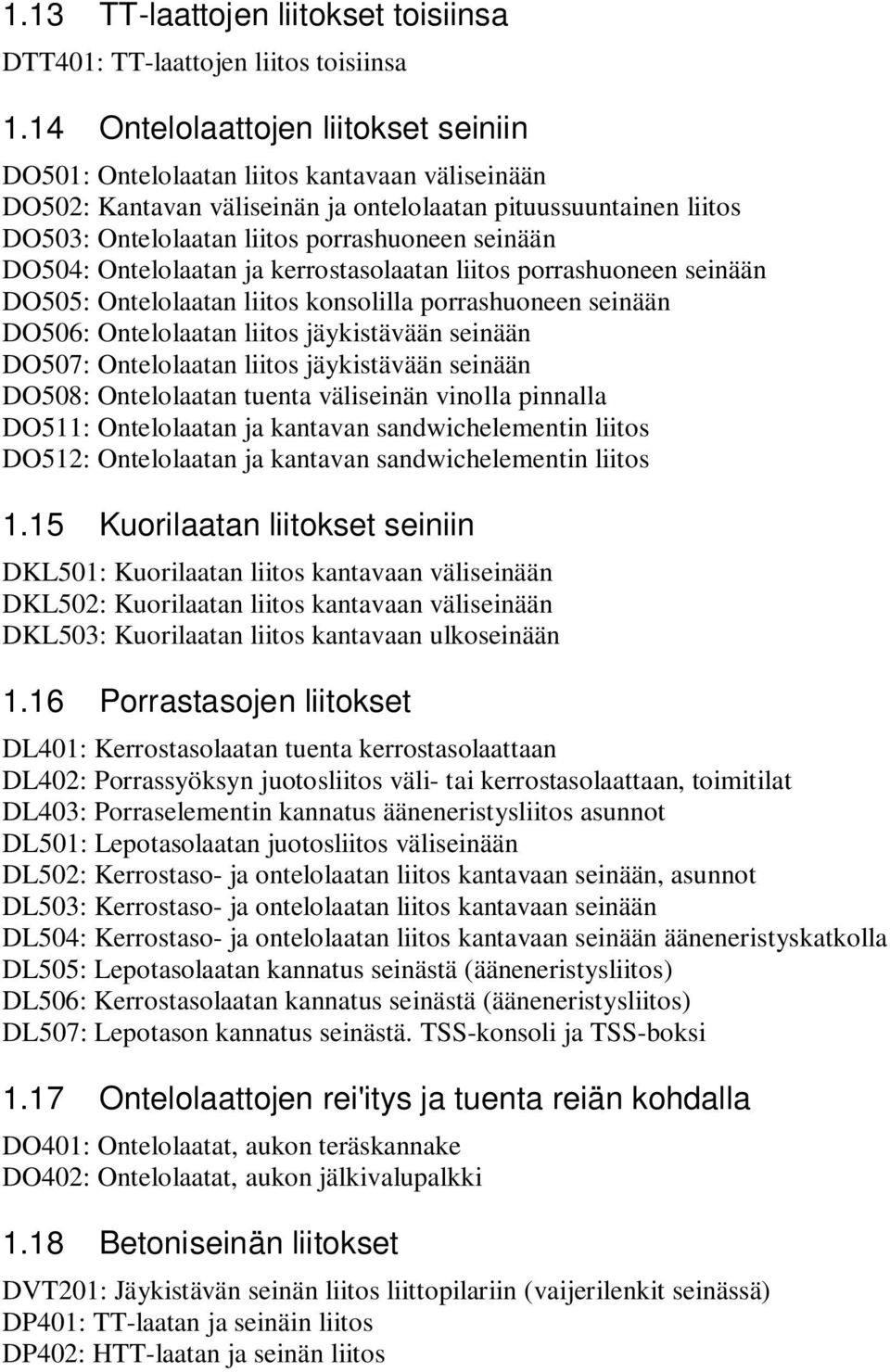 seinään DO504: Ontelolaatan ja kerrostasolaatan liitos porrashuoneen seinään DO505: Ontelolaatan liitos konsolilla porrashuoneen seinään DO506: Ontelolaatan liitos jäykistävään seinään DO507: