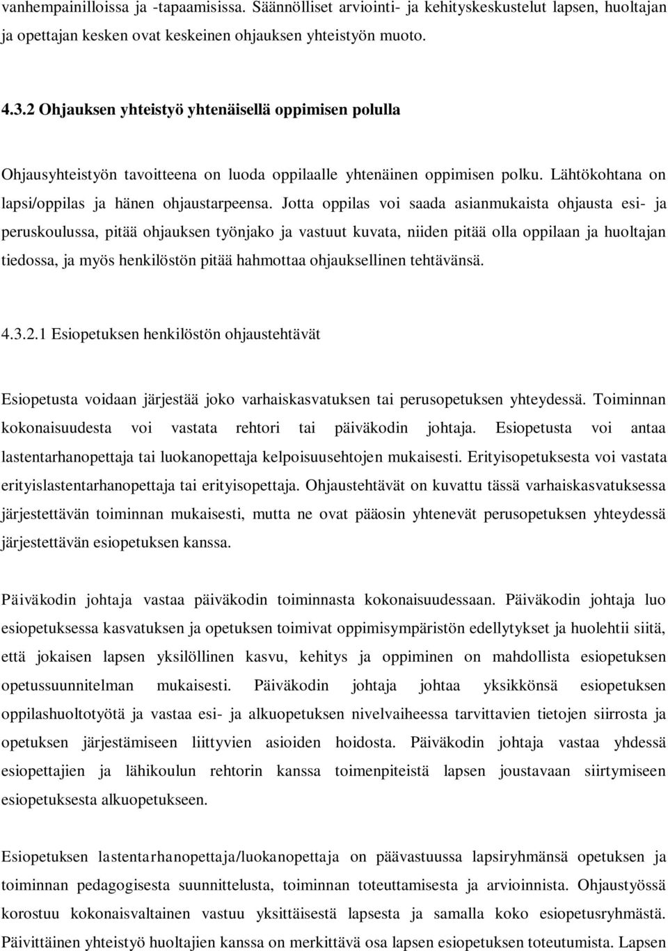 Jotta oppilas voi saada asianmukaista ohjausta esi- ja peruskoulussa, pitää ohjauksen työnjako ja vastuut kuvata, niiden pitää olla oppilaan ja huoltajan tiedossa, ja myös henkilöstön pitää hahmottaa