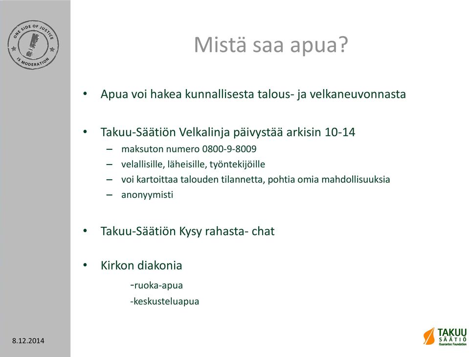 päivystää arkisin 10-14 maksuton numero 0800-9-8009 velallisille, läheisille,