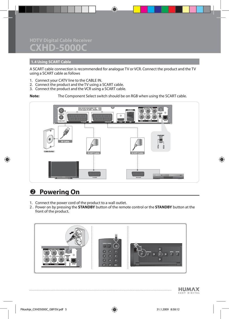 Connect the product and the VCR using a SCART cable. Note: The Component Select switch should be on RGB when using the SCART cable.