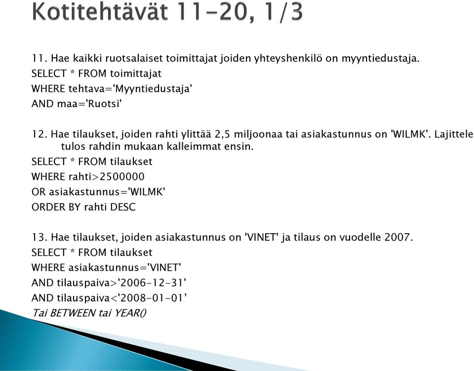 Hae tilaukset, joiden rahti ylittää 2,5 miljoonaa tai asiakastunnus on 'WILMK'. Lajittele tulos rahdin mukaan kalleimmat ensin.