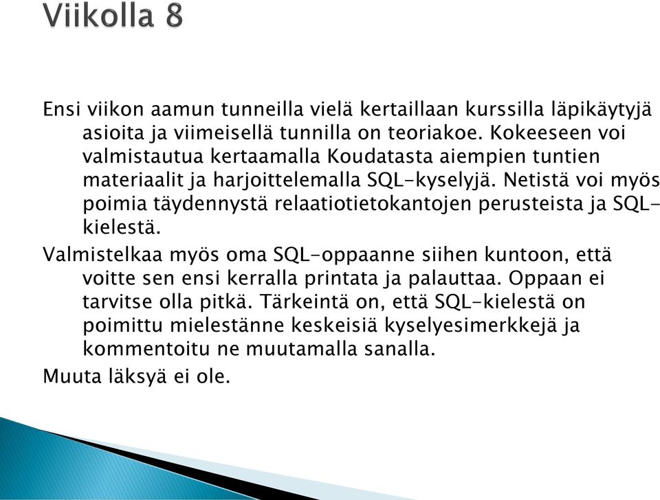 Netistä voi myös poimia täydennystä relaatiotietokantojen perusteista ja SQLkielestä.