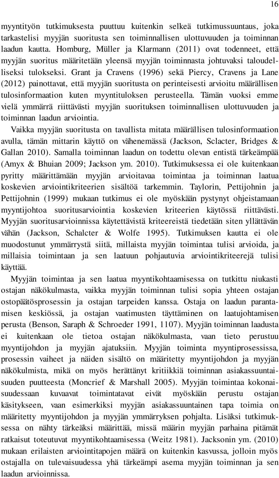 Grant ja Cravens (1996) sekä Piercy, Cravens ja Lane (2012) painottavat, että myyjän suoritusta on perinteisesti arvioitu määrällisen tulosinformaation kuten myyntituloksen perusteella.