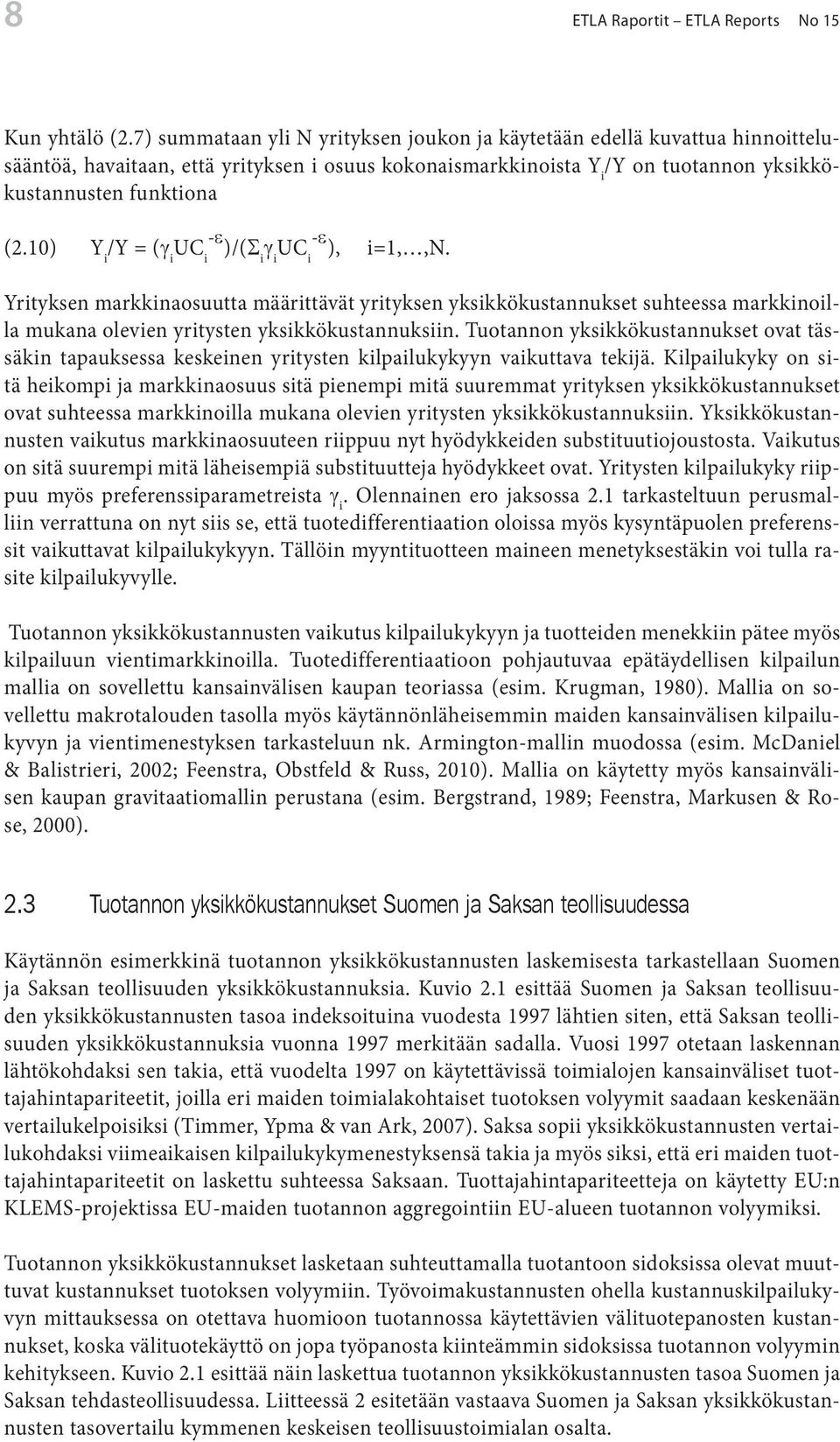 10) Y i /Y = (g i UC i -e )/(Si g i UC i -e ), i=1,,n. Yrityksen markkinaosuutta määrittävät yrityksen yksikkökustannukset suhteessa markkinoilla mukana olevien yritysten yksikkökustannuksiin.