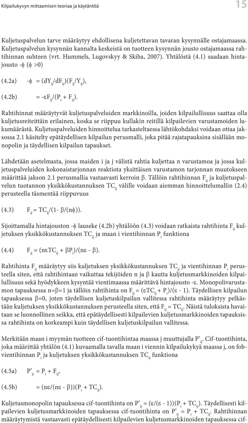 2a) -f = (dy ij /df ij )(F ij /Y ij ), (4.2b) = -ef ij /(P i + F ij ).