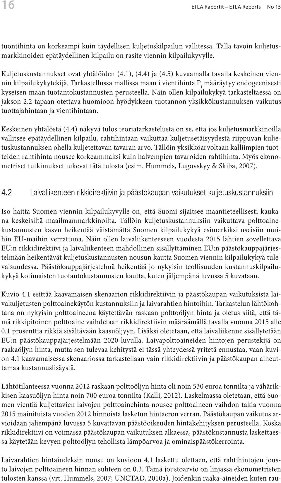 Tarkastellussa mallissa maan i vientihinta P i määräytyy endogeenisesti kyseisen maan tuotantokustannusten perusteella. Näin ollen kilpailukykyä tarkasteltaessa on jakson 2.