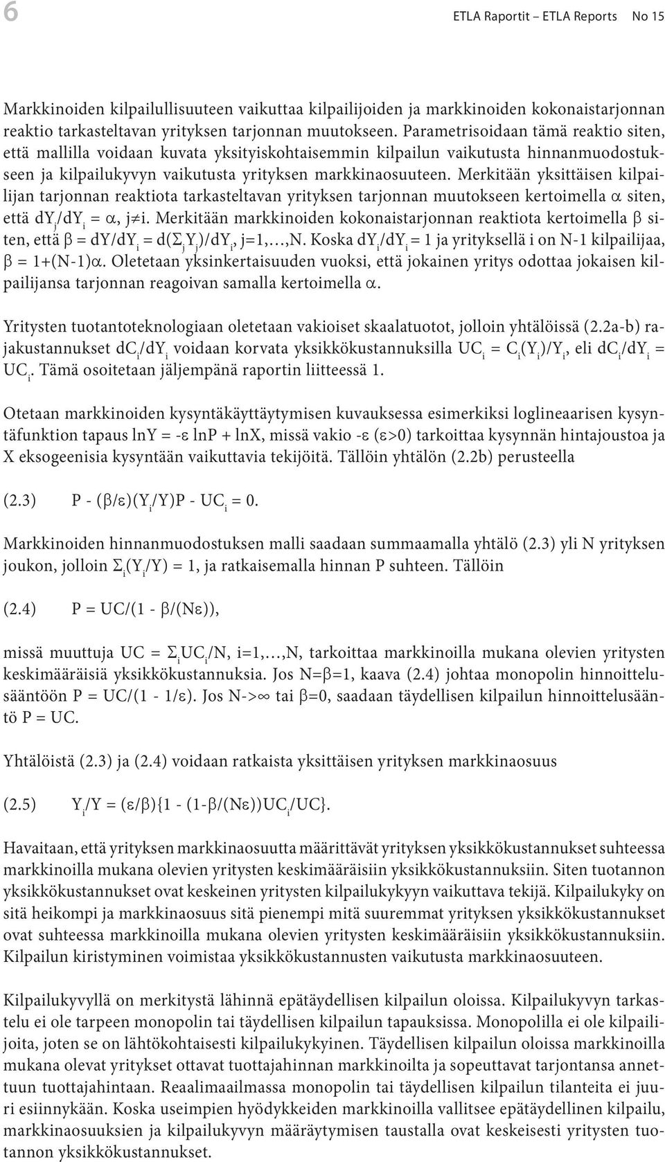 Merkitään yksittäisen kilpailijan tarjonnan reaktiota tarkasteltavan yrityksen tarjonnan muutokseen kertoimella a siten, että dy j /dy i = a, j i.