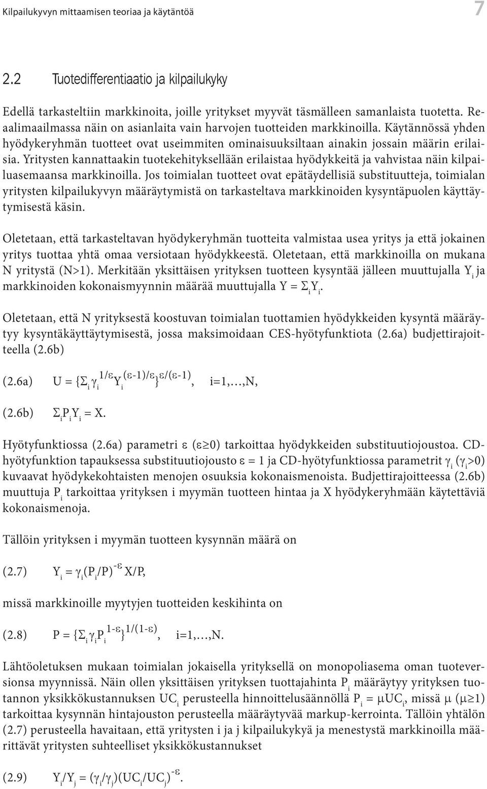 Yritysten kannattaakin tuotekehityksellään erilaistaa hyödykkeitä ja vahvistaa näin kilpailuasemaansa markkinoilla.