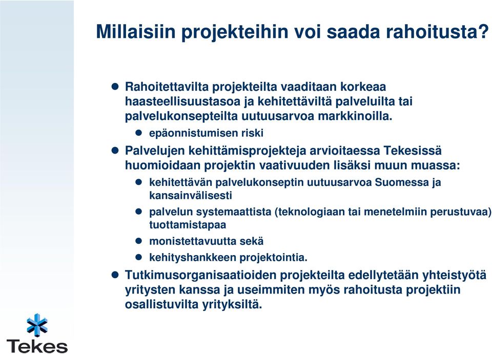 epäonnistumisen riski Palvelujen kehittämisprojekteja arvioitaessa Tekesissä huomioidaan projektin vaativuuden lisäksi muun muassa: kehitettävän palvelukonseptin