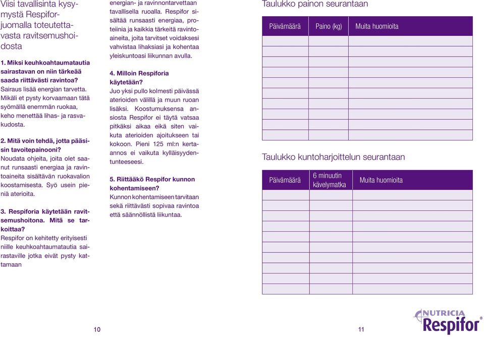 Noudata ohjeita, joita olet saanut runsaasti energiaa ja ravintoaineita sisältävän ruokavalion koostamisesta. Syö usein pieniä aterioita. 3. Respiforia käytetään ravitsemushoitona. Mitä se tarkoittaa?