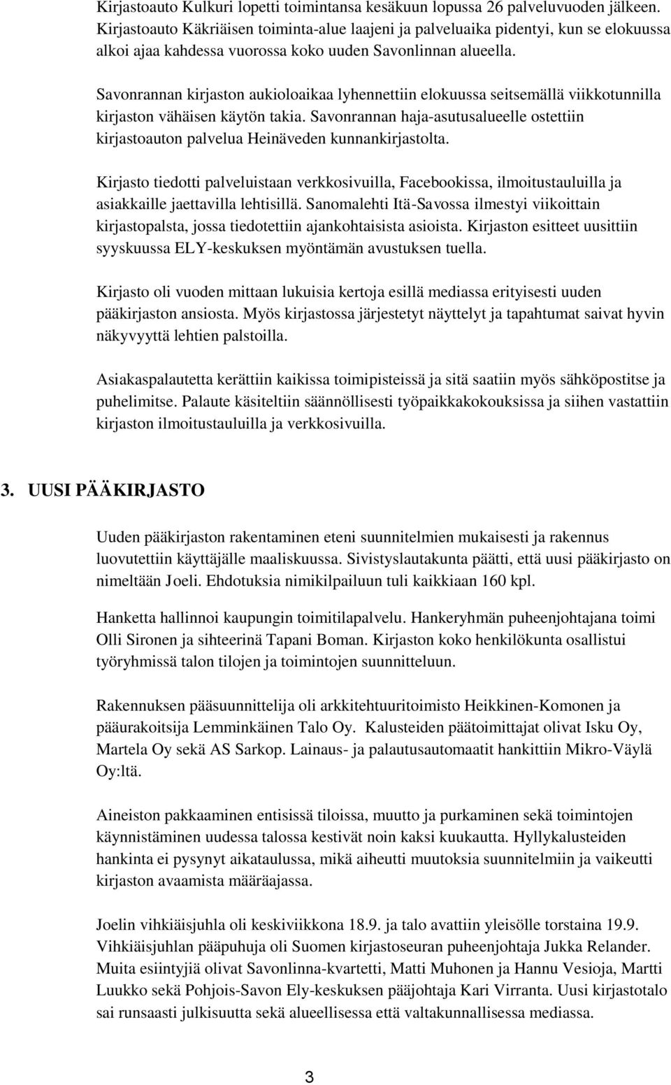 Savonrannan kirjaston aukioloaikaa lyhennettiin elokuussa seitsemällä viikkotunnilla kirjaston vähäisen käytön takia.