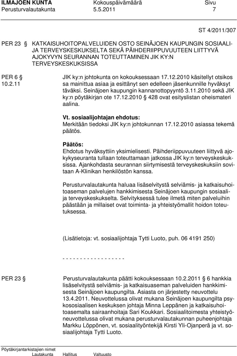 TERVEYSKESKUKSISSA PER 6 JIK ky:n johtokunta on kokouksessaan 17.12.2010 käsitellyt otsikos 10.2.11 sa mainittua asiaa ja esittänyt sen edelleen jäsenkunnille hyväksyt täväksi.