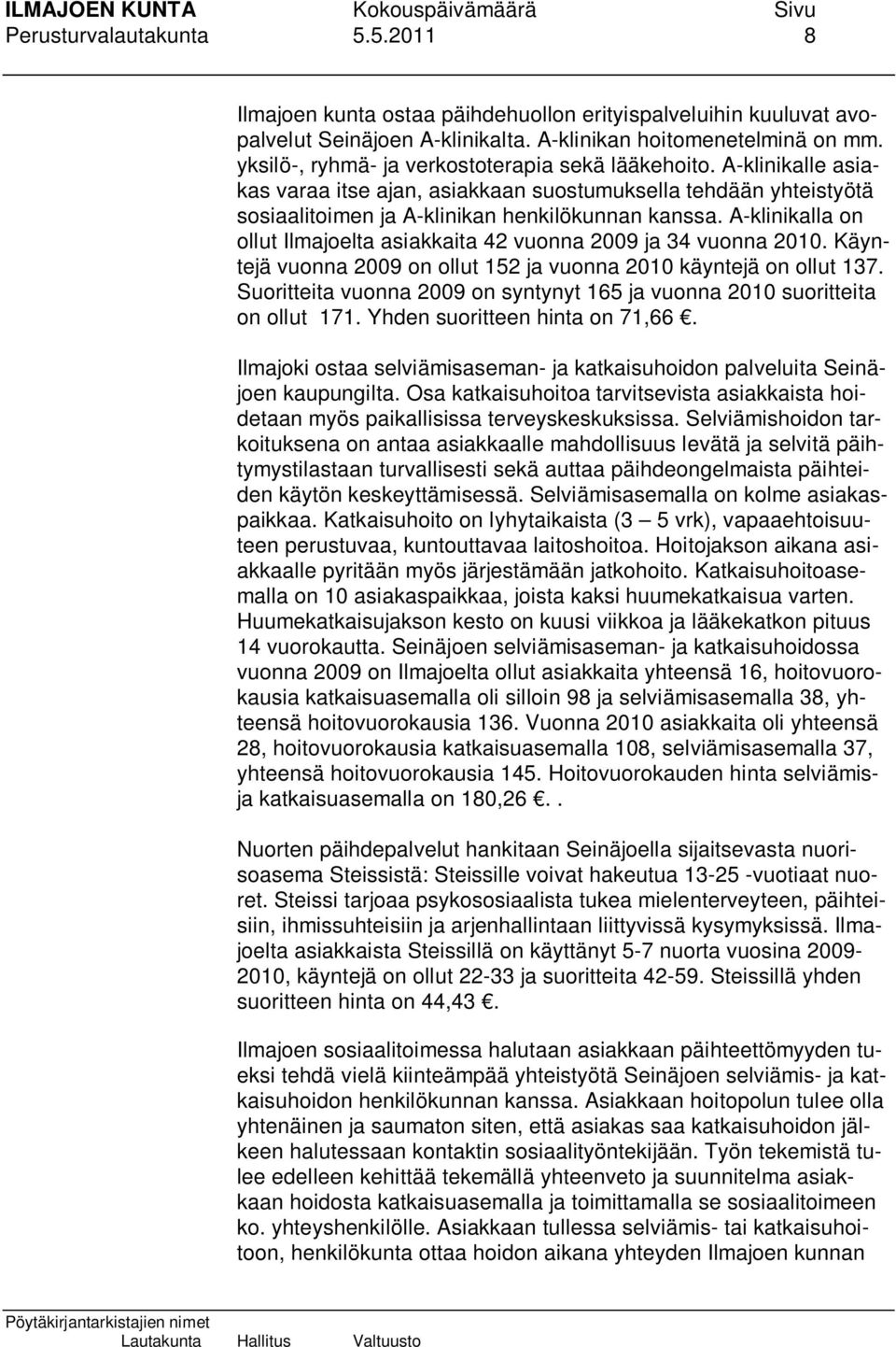 A-klinikalla on ollut Ilmajoelta asiakkaita 42 vuonna 2009 ja 34 vuonna 2010. Käyntejä vuonna 2009 on ollut 152 ja vuonna 2010 käyntejä on ollut 137.