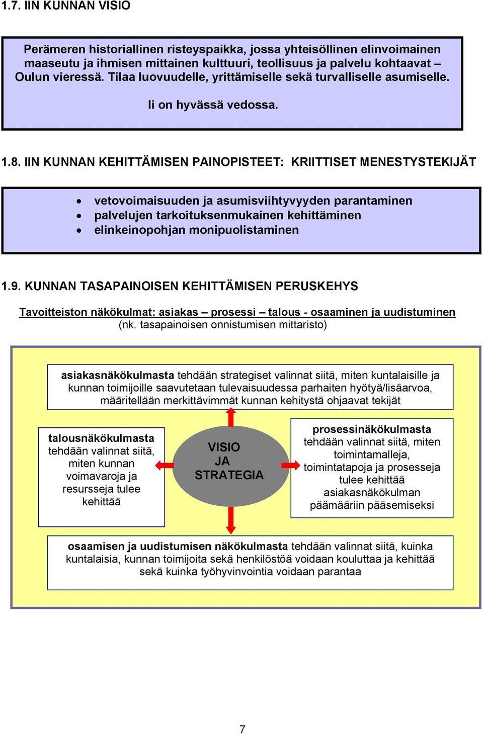 IIN KUNNAN KEHITTÄMISEN PAINOPISTEET: KRIITTISET MENESTYSTEKIJÄT vetovoimaisuuden ja asumisviihtyvyyden parantaminen palvelujen tarkoituksenmukainen kehittäminen elinkeinopohjan monipuolistaminen 1.9.