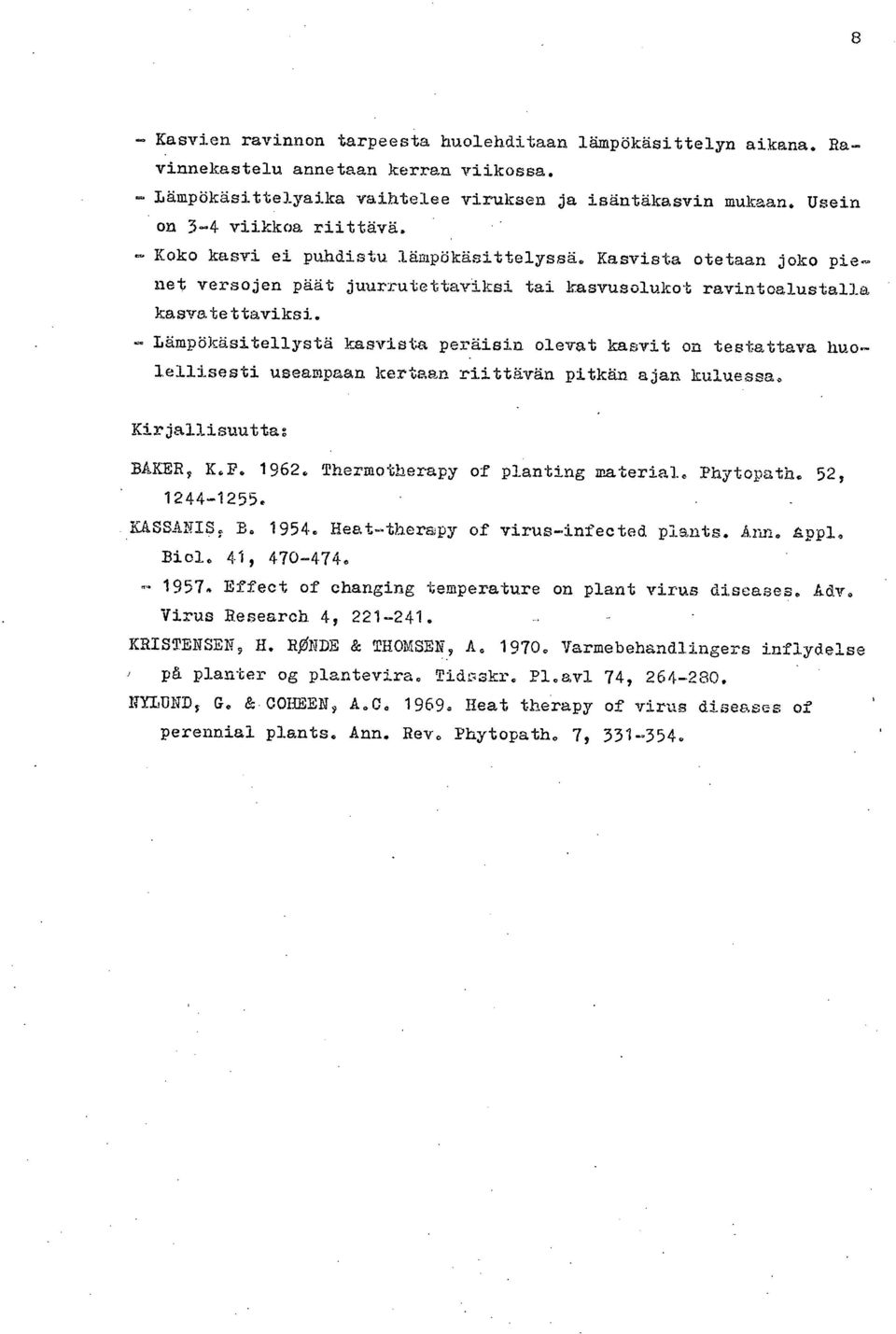 Lämpökäsitellystä kasvista peräisin olevat kasvit on testattava huolellisesti useampaan kertaan riittävän pitkän ajan kuluessa. Kirjallisuutta: BAKER, K.F. 1962. Thermotherapy of planting material.