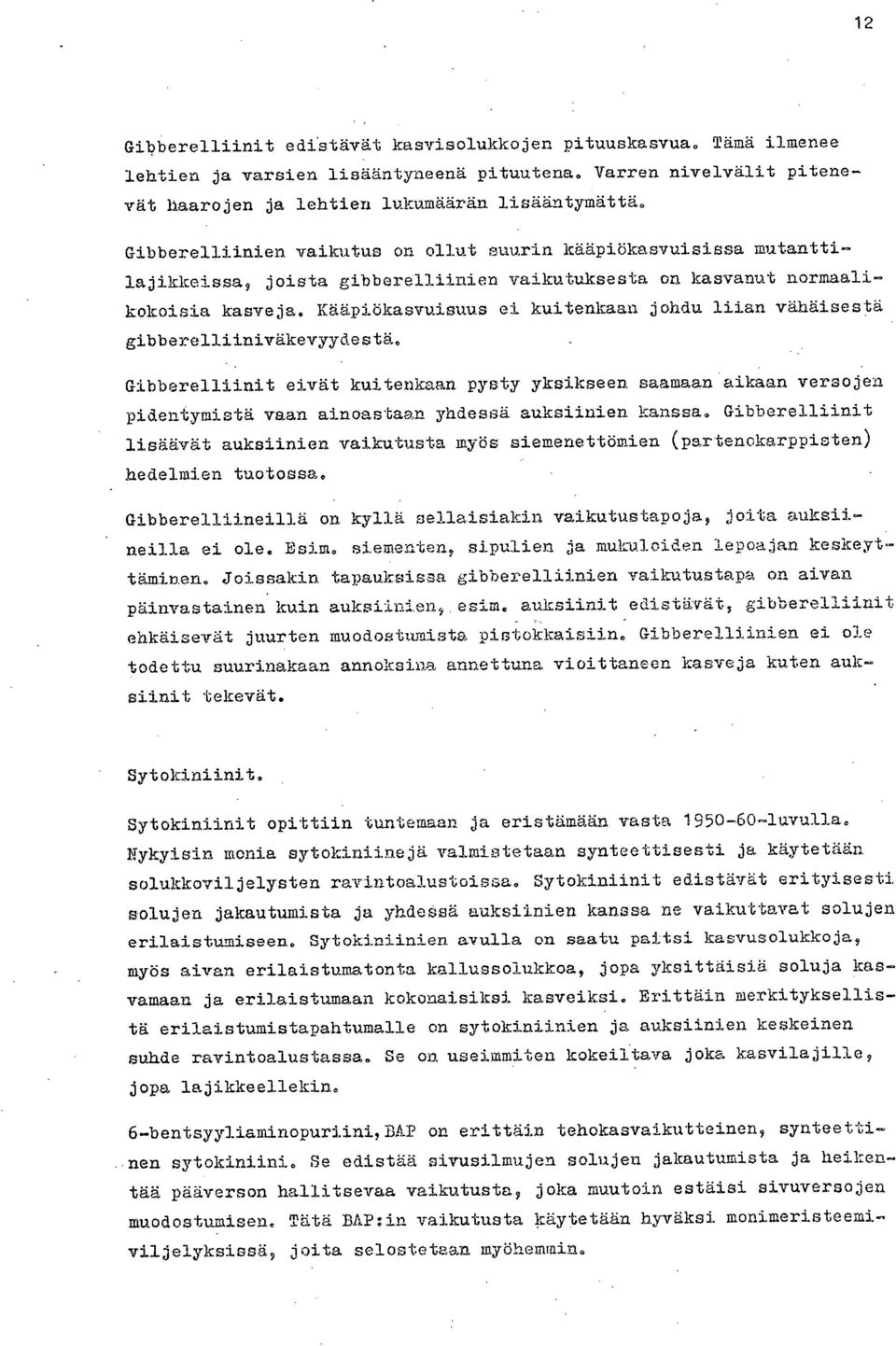Kääpiökasvuisuus ei kuitenkaan johdu liian vähäisestä gibberelliiniväkevyydestä.