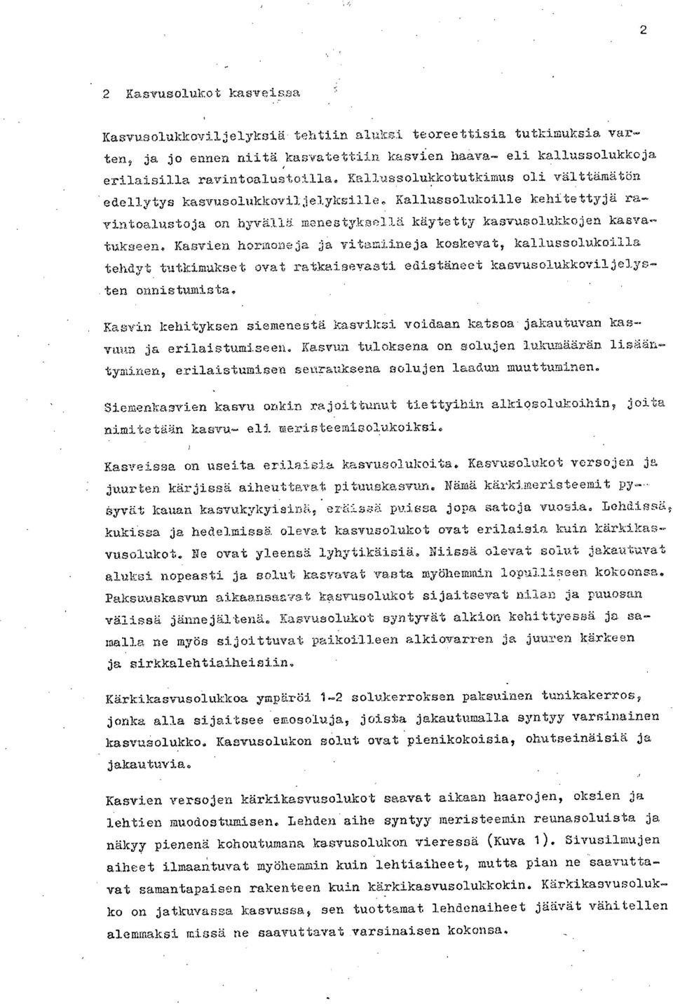 Kasvien hormoneja ja vitamiineja koskevat, kallussolukoilla tehdyt tutkimukset ovat ratkaisevasti edistäneet kasvusolukkoviljelysaten onnistumista.