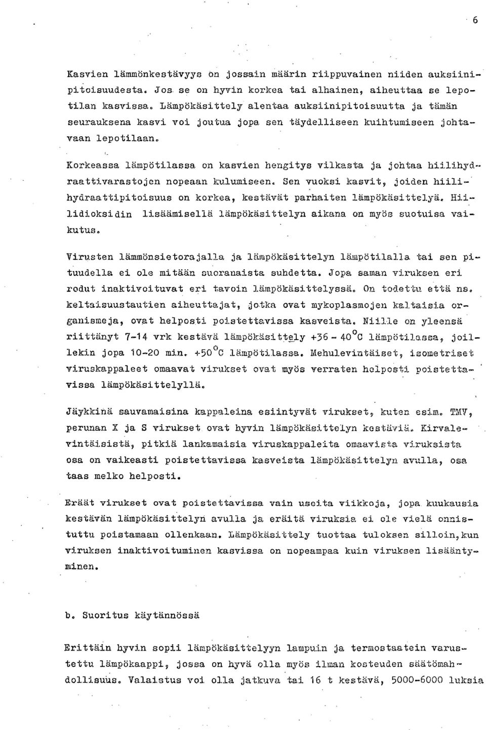 Korkeassa lämpötilassa on kasvien hengitys vilkasta ja johtaa hiilihydraattivarastojen nopeaan kulumiseen.