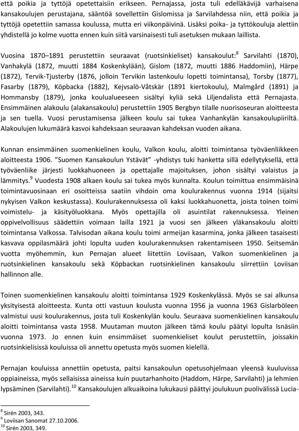 viikonpäivinä. Lisäksi poika- ja tyttökouluja alettiin yhdistellä jo kolme vuotta ennen kuin siitä varsinaisesti tuli asetuksen mukaan laillista.