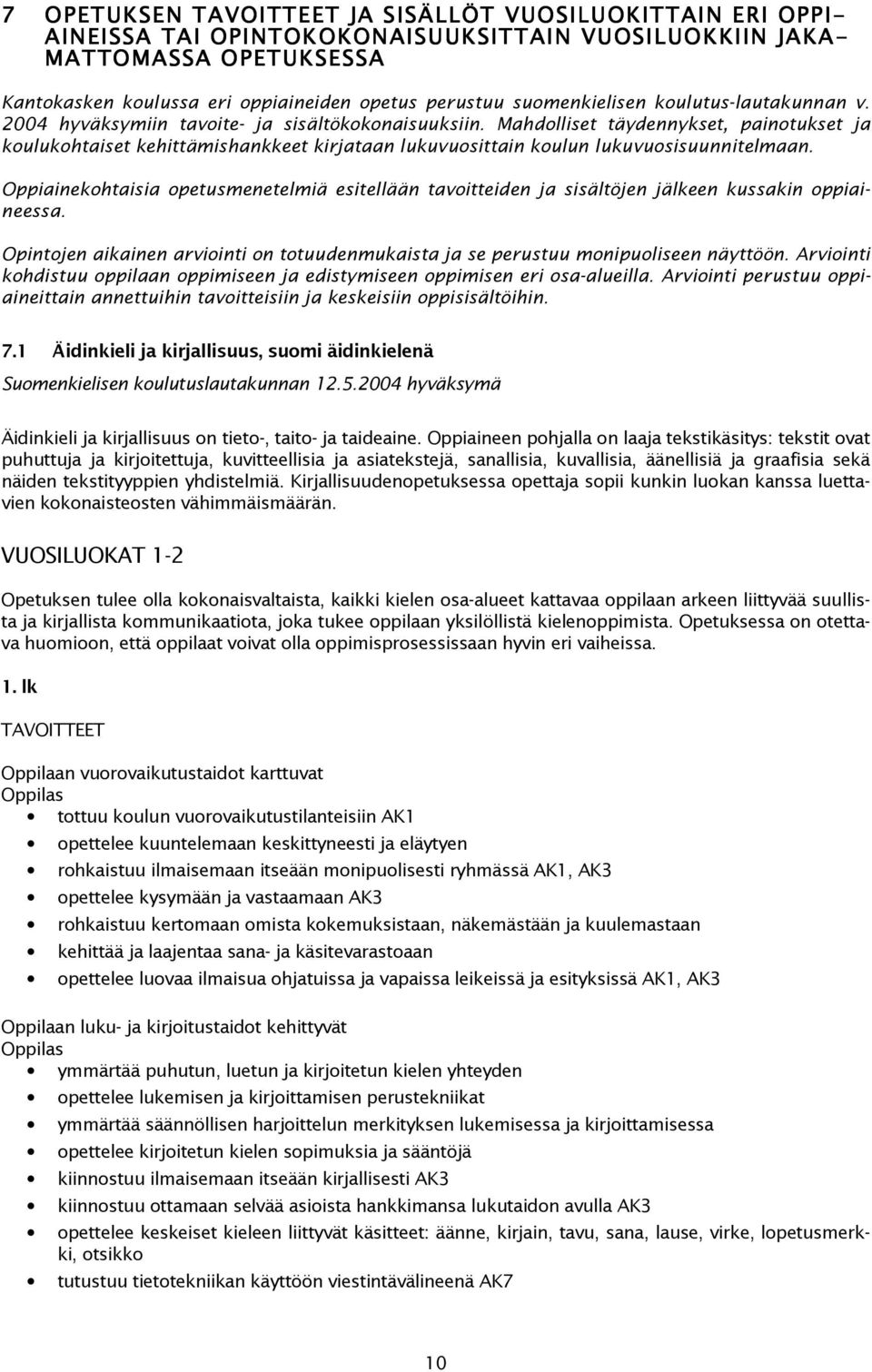 Oppiainekhtaisia petusmenetelmiä esitellään tavitteiden ja sisältöjen jälkeen kussakin ppiaineessa. Opintjen aikainen arviinti n ttuudenmukaista ja se perustuu mnipuliseen näyttöön.