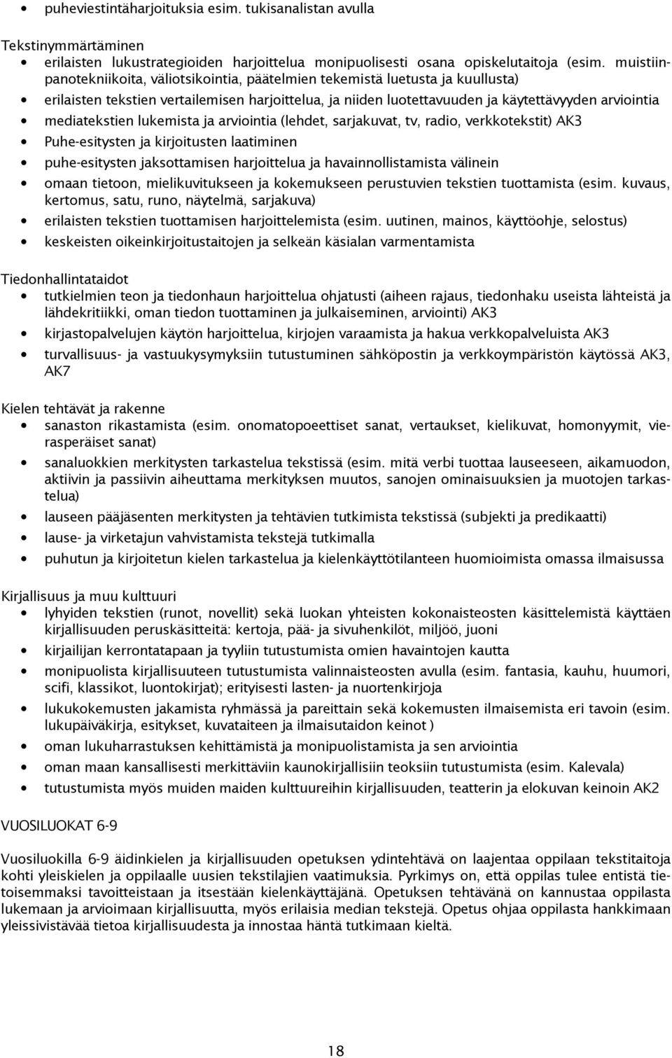 lukemista ja arviintia (lehdet, sarjakuvat, tv, radi, verkktekstit) AK3 Puhe-esitysten ja kirjitusten laatiminen puhe-esitysten jaksttamisen harjittelua ja havainnllistamista välinein maan tietn,