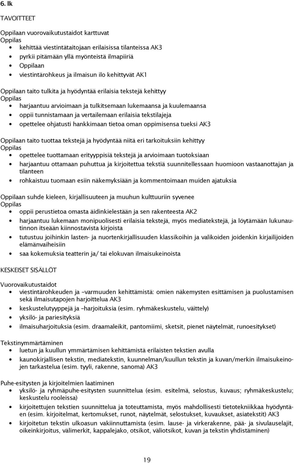 hjatusti hankkimaan tieta man ppimisensa tueksi AK3 Oppilaan tait tuttaa tekstejä ja hyödyntää niitä eri tarkituksiin kehittyy pettelee tuttamaan erityyppisiä tekstejä ja arviimaan tutksiaan