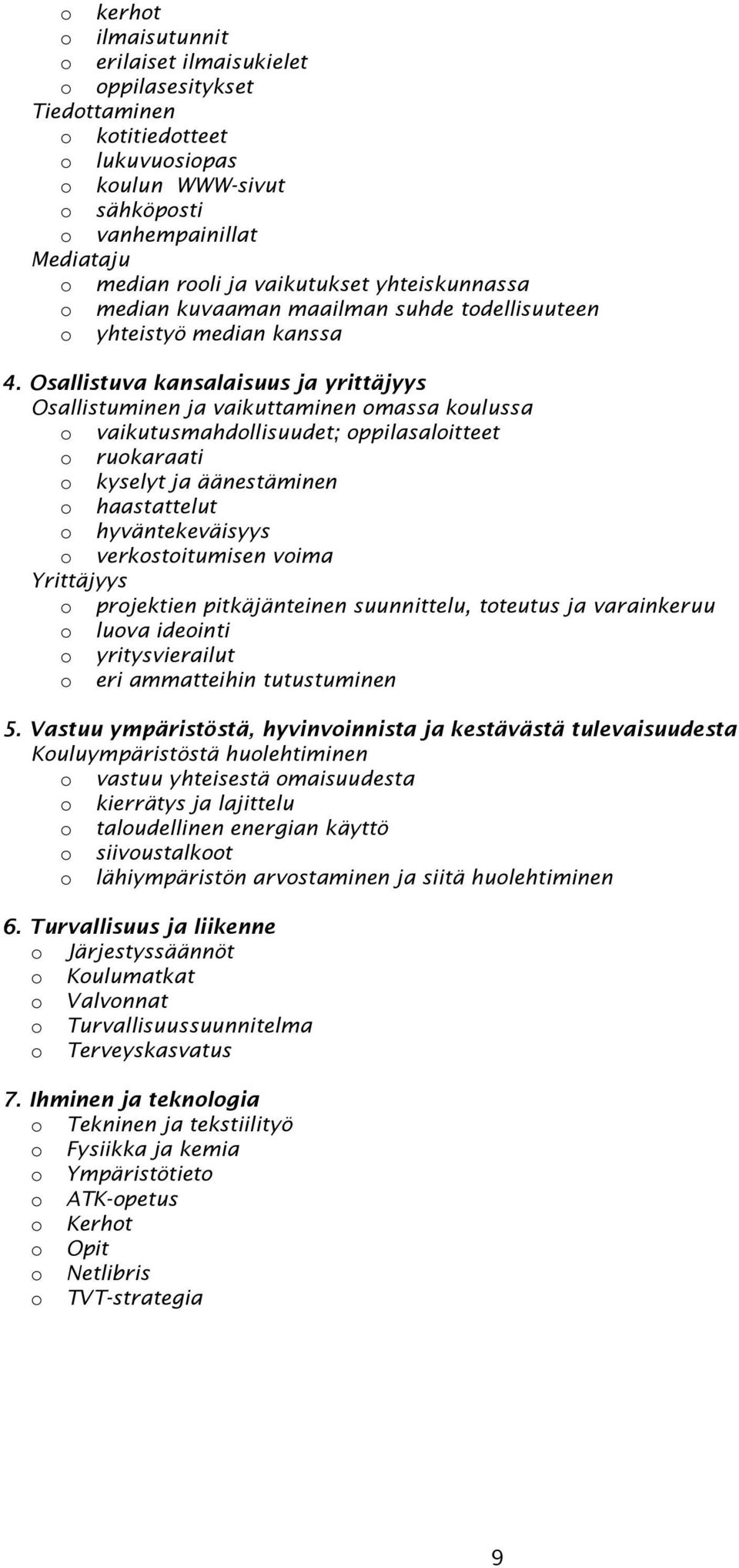 Osallistuva kansalaisuus ja yrittäjyys Osallistuminen ja vaikuttaminen massa kulussa vaikutusmahdllisuudet; ppilasalitteet rukaraati kyselyt ja äänestäminen haastattelut hyväntekeväisyys