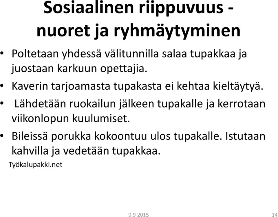 Kaverin tarjoamasta tupakasta ei kehtaa kieltäytyä.