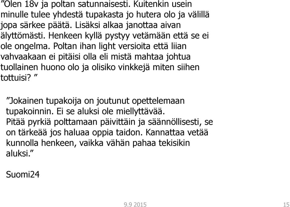 Poltan ihan light versioita että liian vahvaakaan ei pitäisi olla eli mistä mahtaa johtua tuollainen huono olo ja olisiko vinkkejä miten siihen tottuisi?