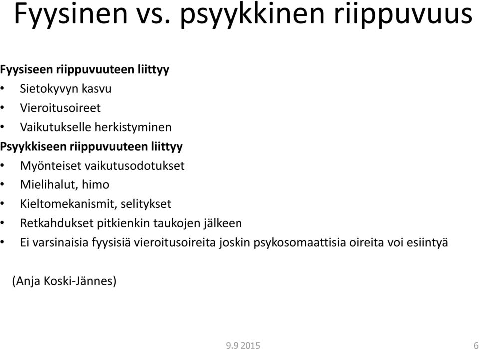 Vaikutukselle herkistyminen Psyykkiseen riippuvuuteen liittyy Myönteiset vaikutusodotukset