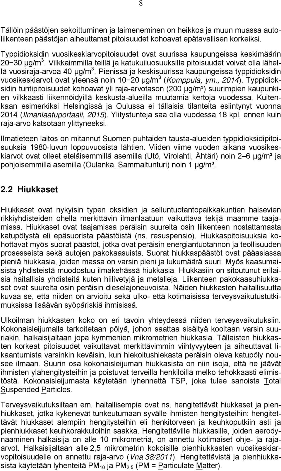 Pienissä ja keskisuurissa kaupungeissa typpidioksidin vuosikeskiarvot ovat yleensä noin 1 2 µg/m 3 (Komppula, ym., 214).