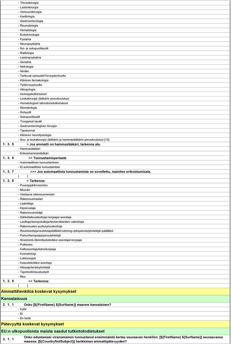 (lääkärin peruskoulutus) - Hematologiset laboratoriotutkimukset - Stomatologia - Ihotaudit - Sukupuolitaudit - Trooppiset taudit - Gastroenterologinen kirurgia - Tapaturmat - Kliininen