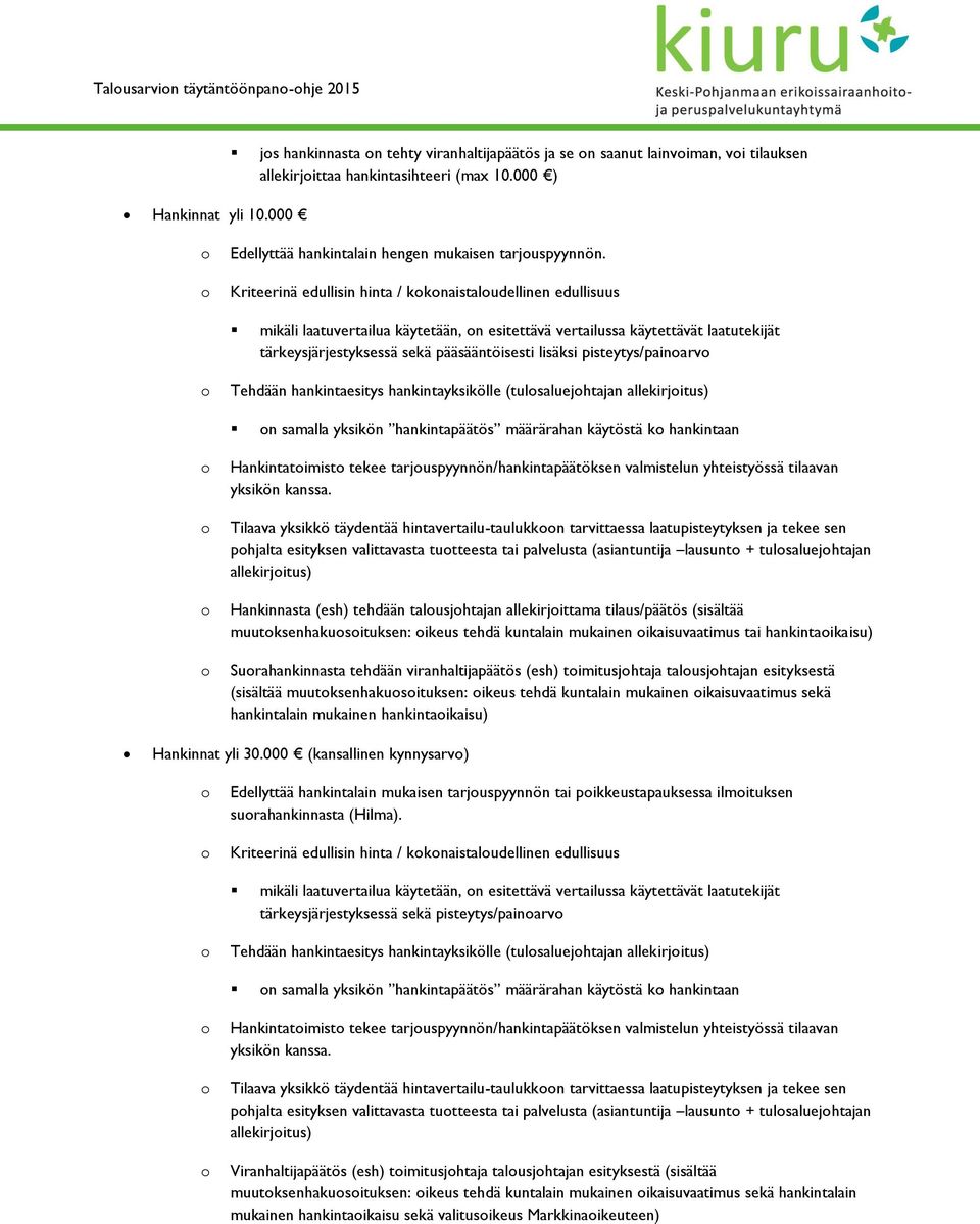 Kriteerinä edullisin hinta / kknaistaludellinen edullisuus mikäli laatuvertailua käytetään, n esitettävä vertailussa käytettävät laatutekijät tärkeysjärjestyksessä sekä pääsääntöisesti lisäksi