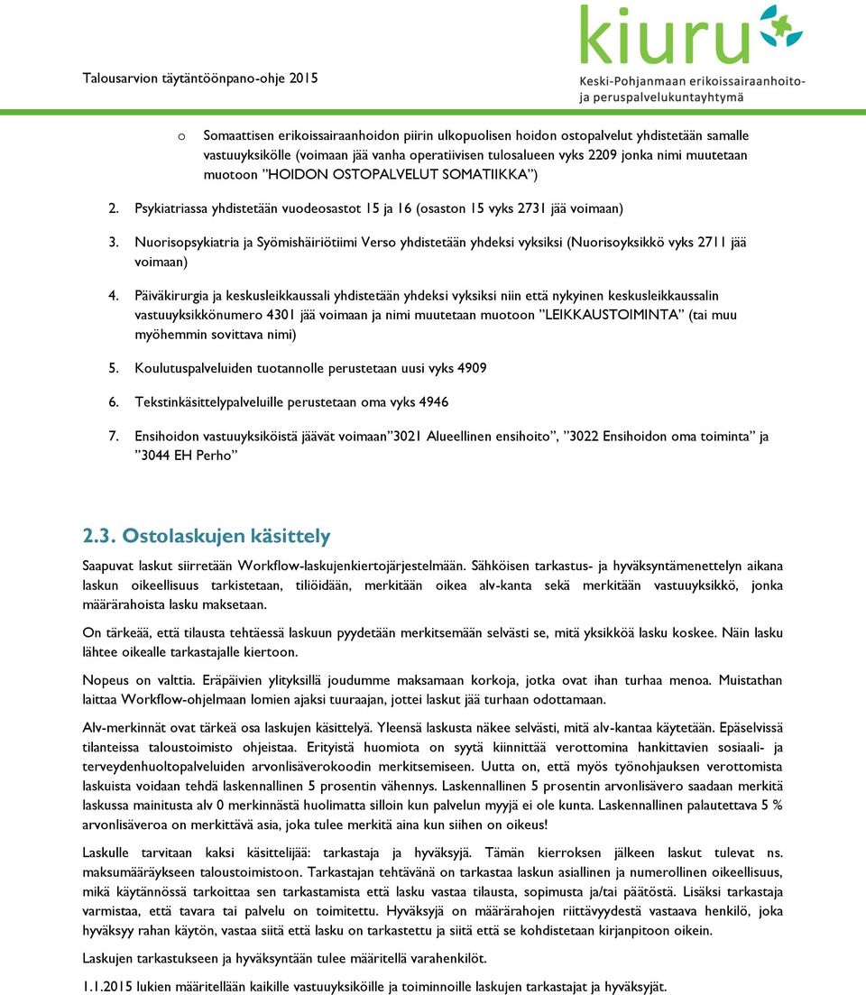 Nurispsykiatria ja Syömishäiriötiimi Vers yhdistetään yhdeksi vyksiksi (Nurisyksikkö vyks 2711 jää vimaan) 4.