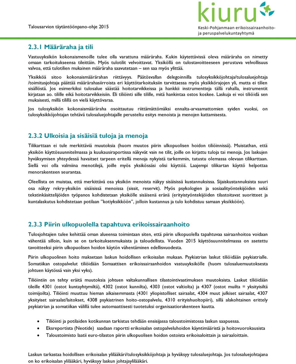 Päätösvallan deleginnilla tulsyksikköjhtaja/tulsaluejhtaja /timitusjhtaja päättää määrärahasiirrista eri käyttötarkituksiin tarvittaessa myös yksikkörajjen yli, mutta ei tilien sisällöstä.