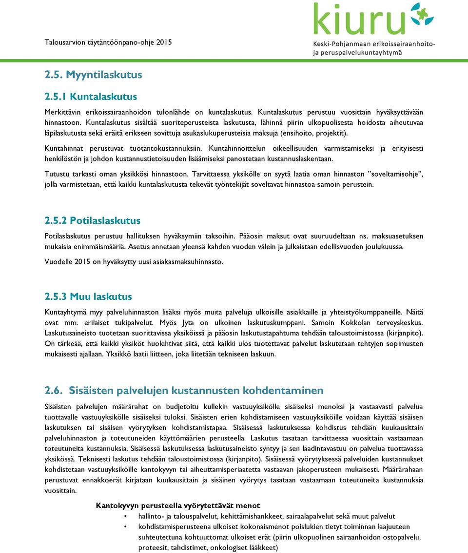 Kuntahinnat perustuvat tutantkustannuksiin. Kuntahinnittelun ikeellisuuden varmistamiseksi ja erityisesti henkilöstön ja jhdn kustannustietisuuden lisäämiseksi panstetaan kustannuslaskentaan.