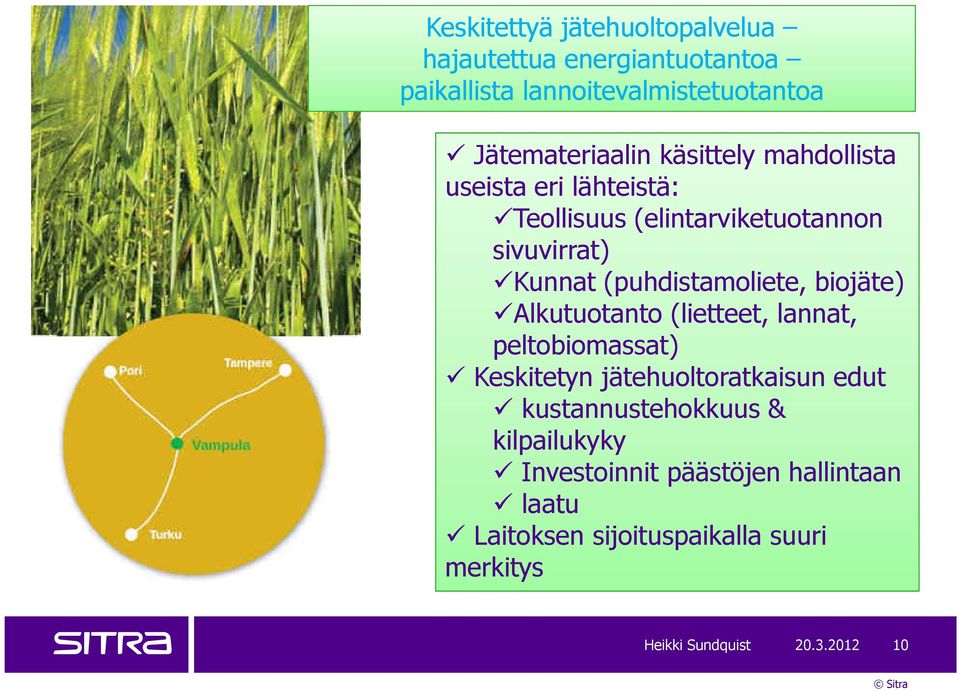 biojäte) Alkutuotanto (lietteet, lannat, peltobiomassat) Keskitetyn jätehuoltoratkaisun edut kustannustehokkuus &