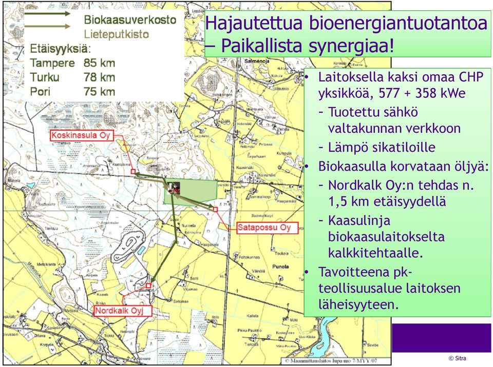 verkkoon - Lämpö sikatiloille Biokaasulla korvataan öljyä: - Nordkalk Oy:n tehdas n.