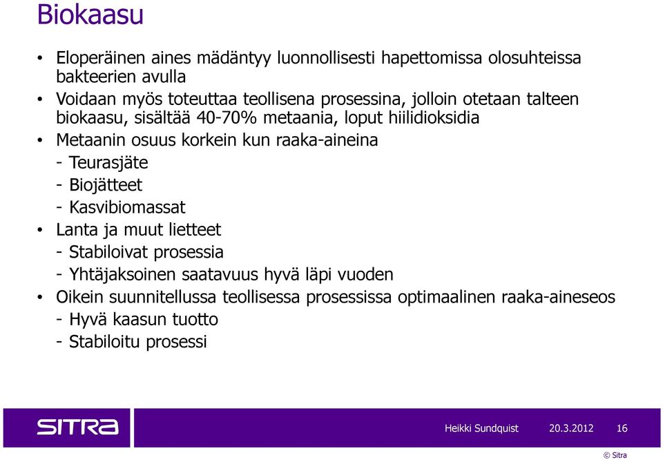 Teurasjäte - Biojätteet - Kasvibiomassat Lanta ja muut lietteet - Stabiloivat prosessia - Yhtäjaksoinen saatavuus hyvä läpi vuoden