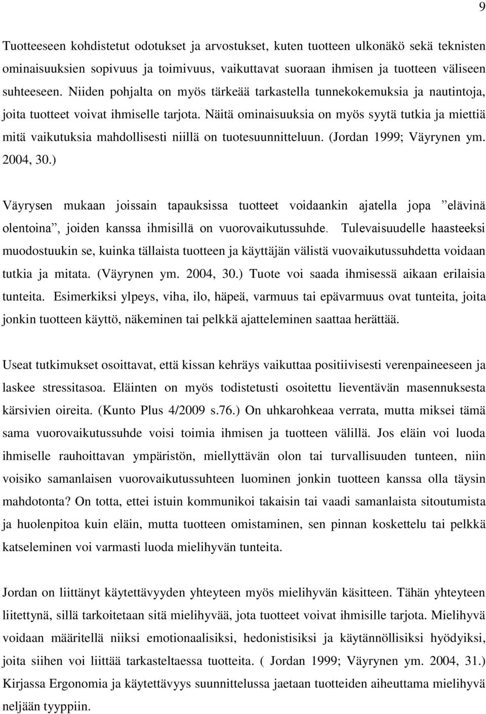 Näitä ominaisuuksia on myös syytä tutkia ja miettiä mitä vaikutuksia mahdollisesti niillä on tuotesuunnitteluun. (Jordan 1999; Väyrynen ym. 2004, 30.