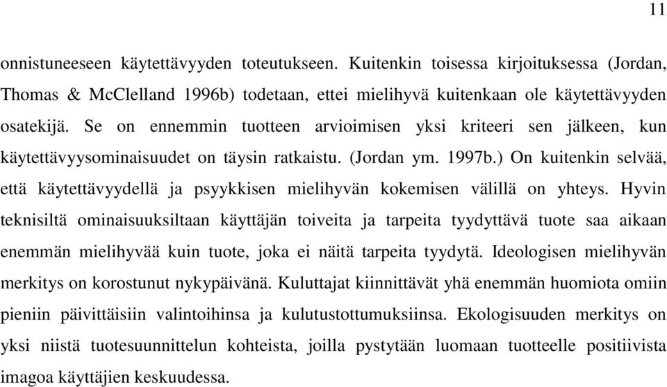 ) On kuitenkin selvää, että käytettävyydellä ja psyykkisen mielihyvän kokemisen välillä on yhteys.