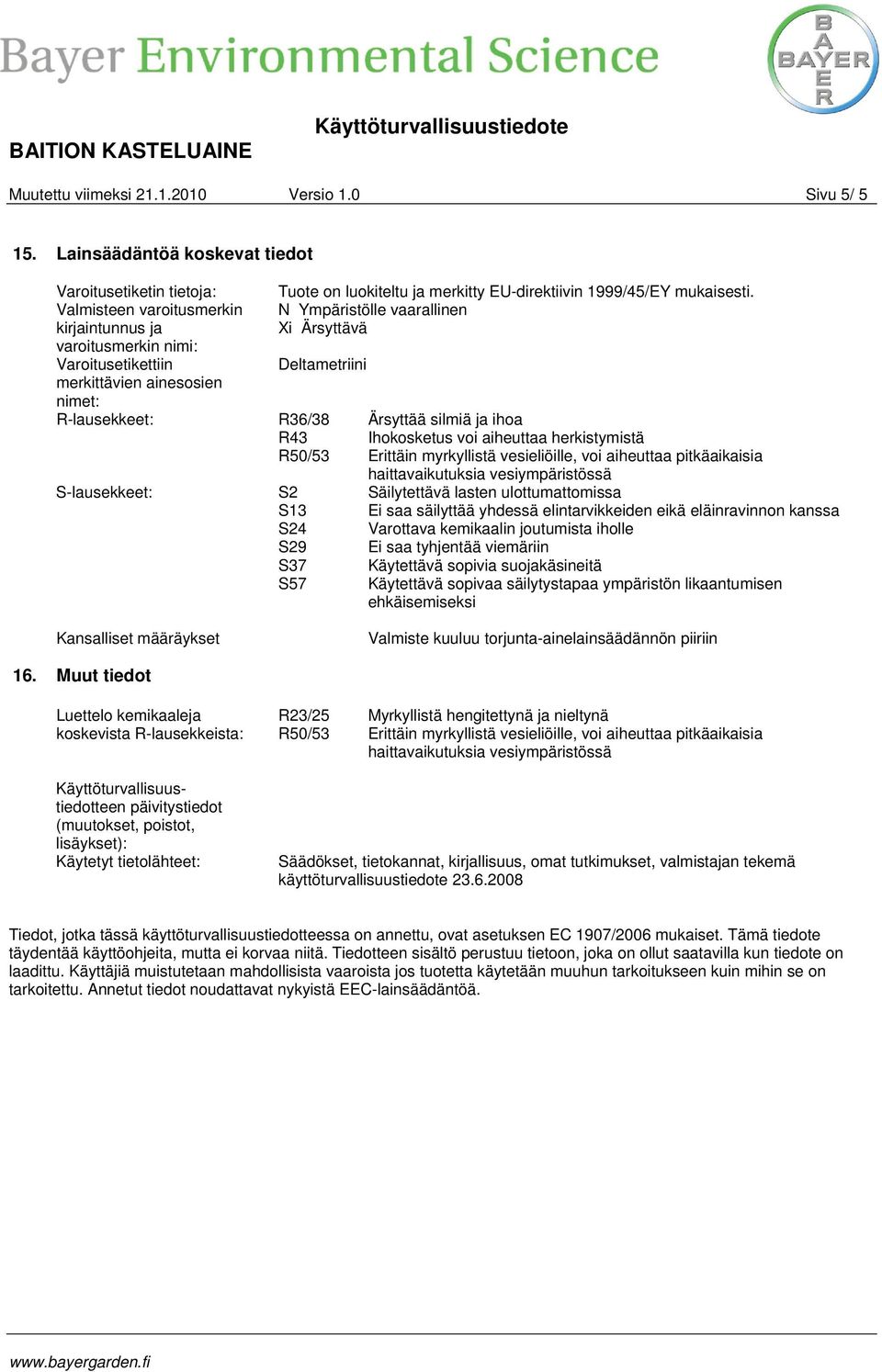 R50/53 S-lausekkeet: Tuote on luokiteltu ja merkitty EU-direktiivin 1999/45/EY mukaisesti.