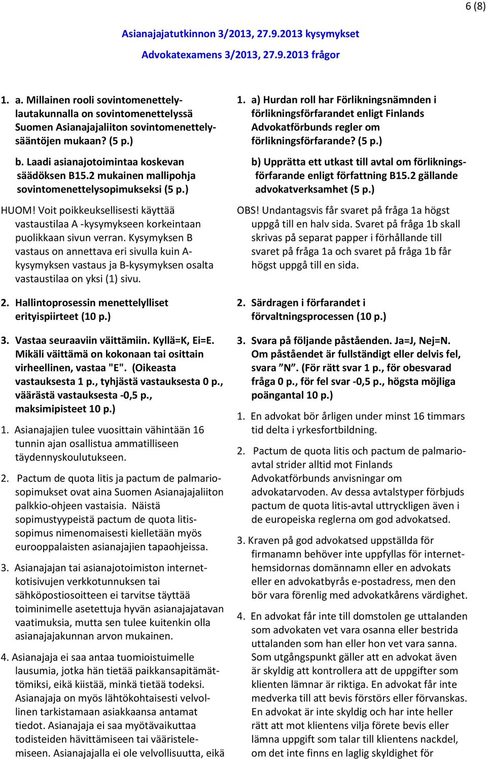 2 mukainen mallipohja sovintomenettelysopimukseksi (5 HUOM! Voit poikkeuksellisesti käyttää vastaustilaa A -kysymykseen korkeintaan puolikkaan sivun verran.