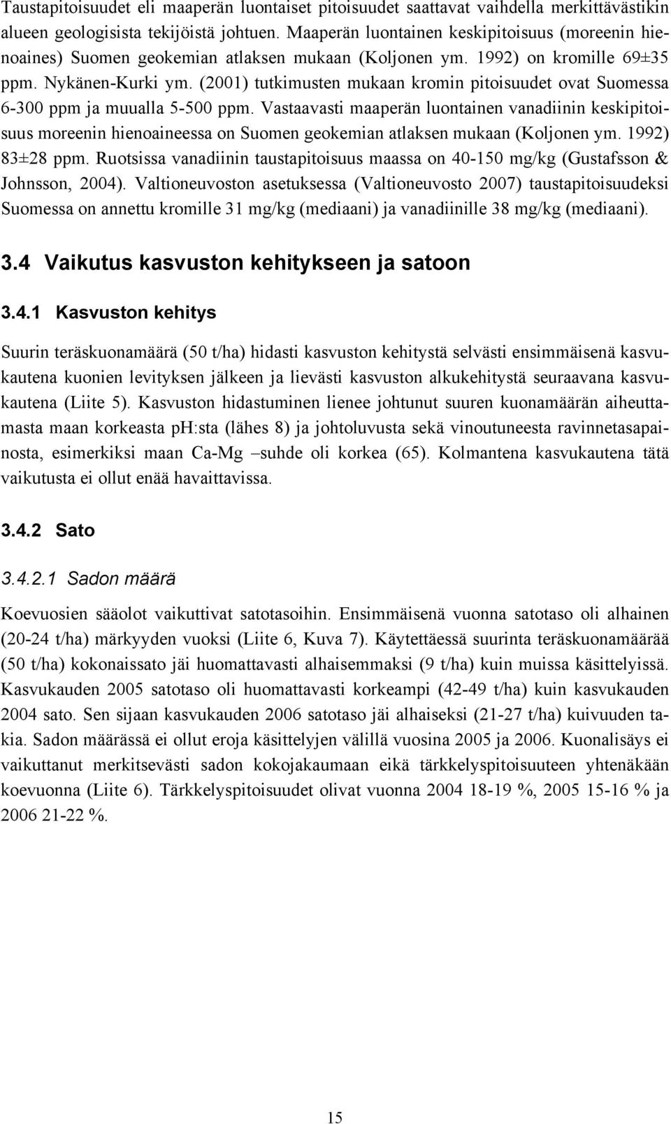 (2001) tutkimusten mukaan kromin pitoisuudet ovat Suomessa 6-300 ppm ja muualla 5-500 ppm.