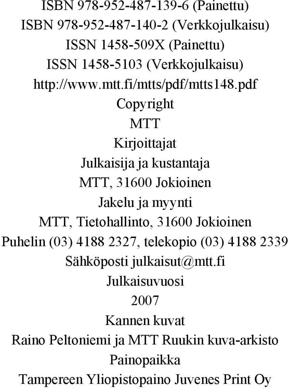 pdf Copyright MTT Kirjoittajat Julkaisija ja kustantaja MTT, 31600 Jokioinen Jakelu ja myynti MTT, Tietohallinto, 31600