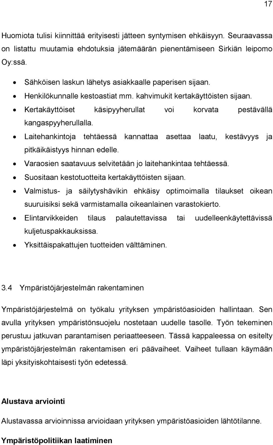 Laitehankintoja tehtäessä kannattaa asettaa laatu, kestävyys ja pitkäikäistyys hinnan edelle. Varaosien saatavuus selvitetään jo laitehankintaa tehtäessä.