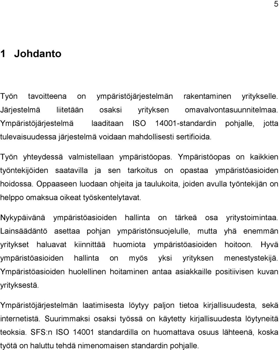 Ympäristöopas on kaikkien työntekijöiden saatavilla ja sen tarkoitus on opastaa ympäristöasioiden hoidossa.