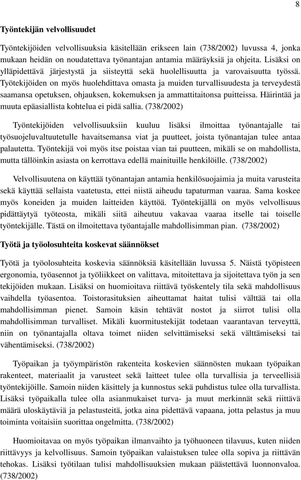 Työtekijöiden on myös huolehdittava omasta ja muiden turvallisuudesta ja terveydestä saamansa opetuksen, ohjauksen, kokemuksen ja ammattitaitonsa puitteissa.