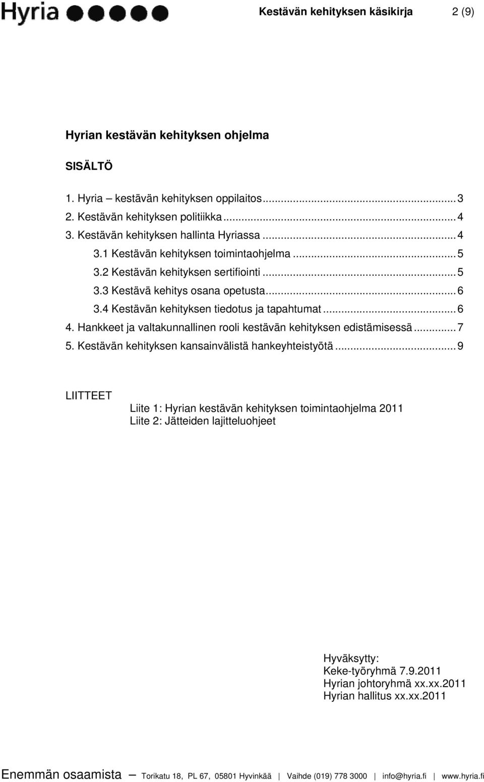 4 Kestävän kehityksen tiedotus ja tapahtumat... 6 4. Hankkeet ja valtakunnallinen rooli kestävän kehityksen edistämisessä... 7 5.